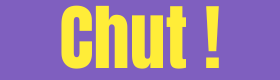 CHUT !